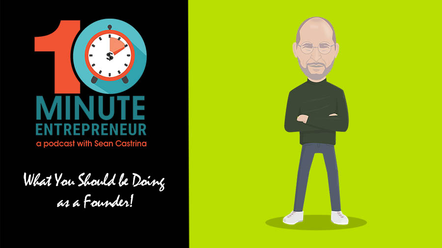 Ep 307: What You Should be Doing as a Founder!