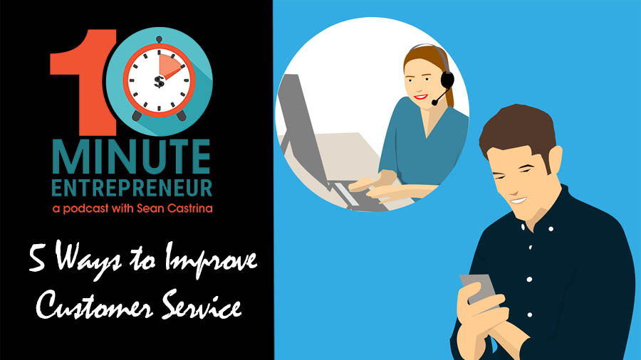 Ep 312: 5 Ways to Improve Customer Service