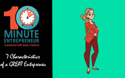 Ep 314: 7 Characteristics of a GREAT Entrepreneur