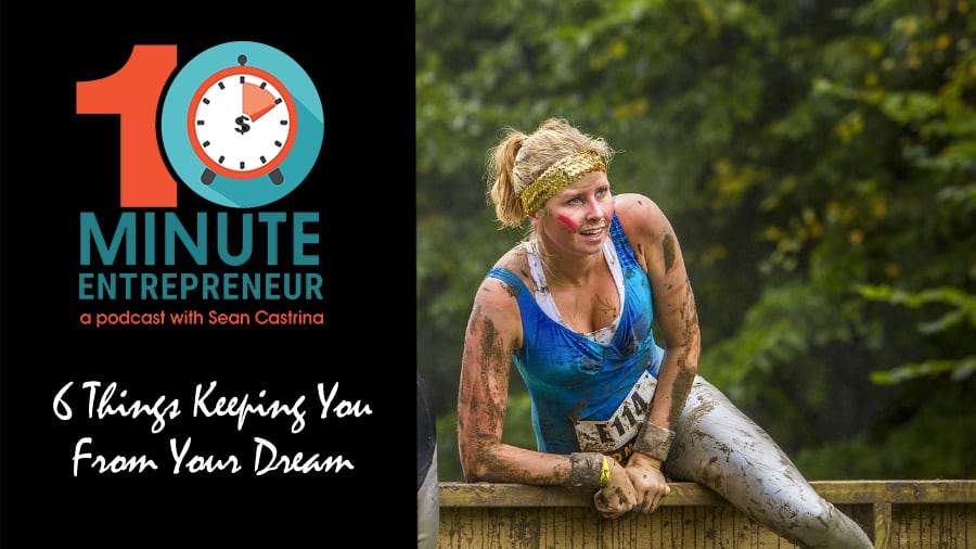 Ep 336: 6 Things Keeping You From Your Dream