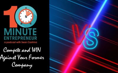 Ep 344: Compete and WIN Against Your Former Company