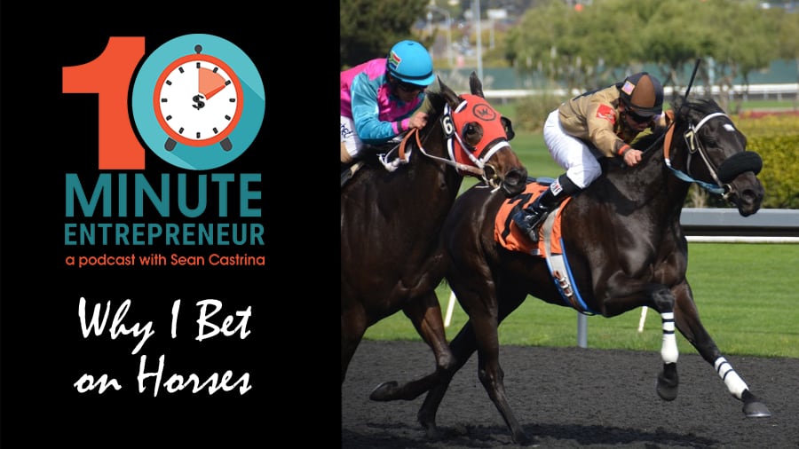 Ep 346: I Bet on Horses and Why…