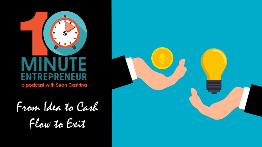 Ep 356: From Idea to Cash Flow to Exit