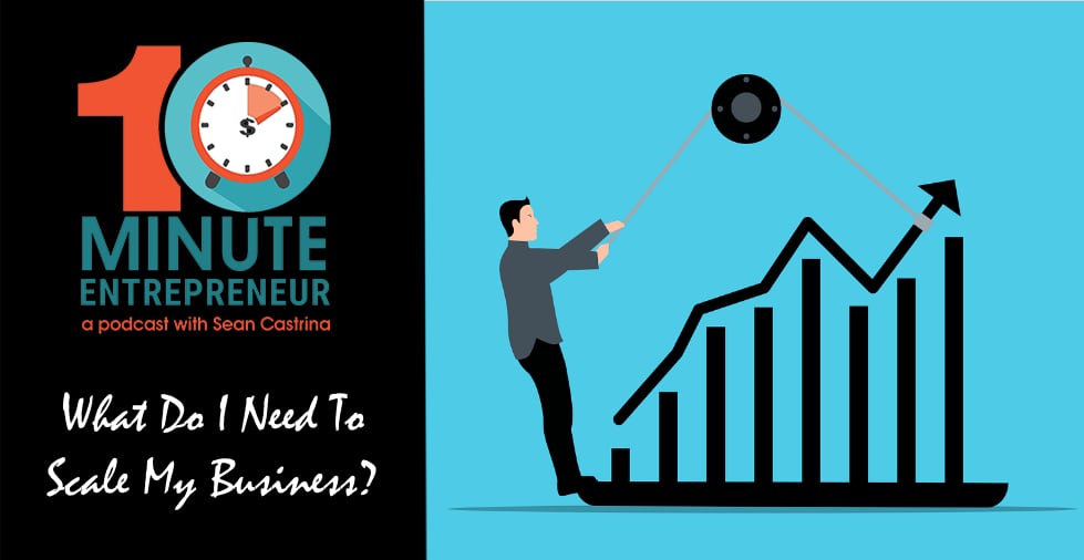 Ep. 440: What Do I Need To Scale My Business?